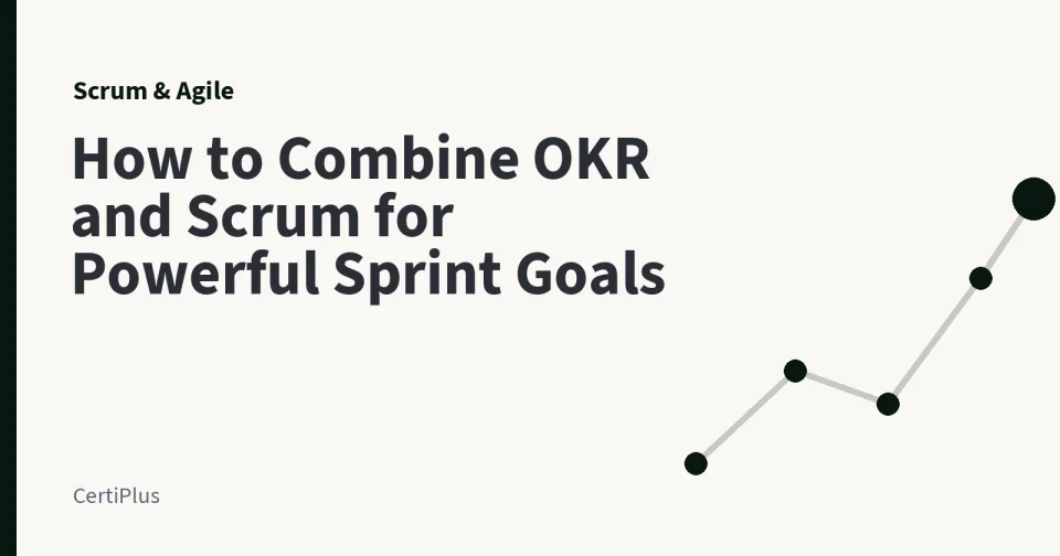 How to Combine OKR and Scrum for Powerful Sprint Goals